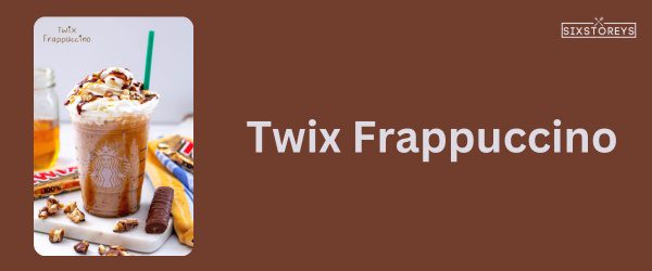 Twix Frappuccino - Best Starbucks Caramel Drink