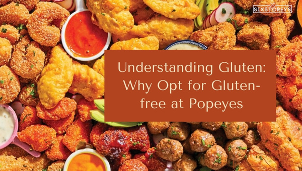 Understanding Gluten: Why Opt for Gluten-free at Popeyes?