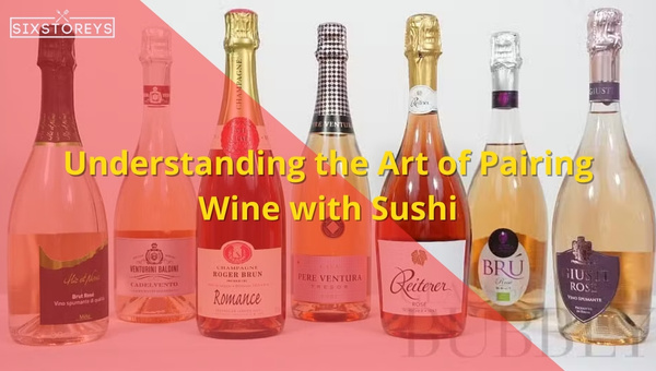 Understanding the Art of Pairing Wine with Sushi