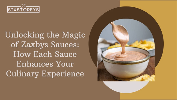Unlocking the Magic of Zaxby's Sauces: How Each Sauce Enhances Your Culinary Experience?