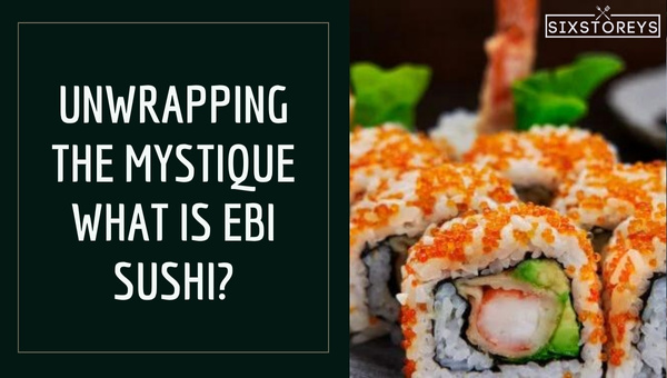 Unwrapping the Mystique: What is Ebi Sushi?