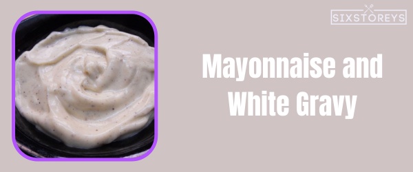 Mayonnaise and White Gravy - Best Church's Chicken Sauce of 2023