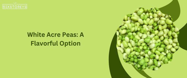 White Acre Peas - Best Substitute For Black-Eyed Peas