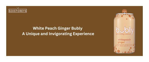 White Peach Ginger - Best Bubly Flavor