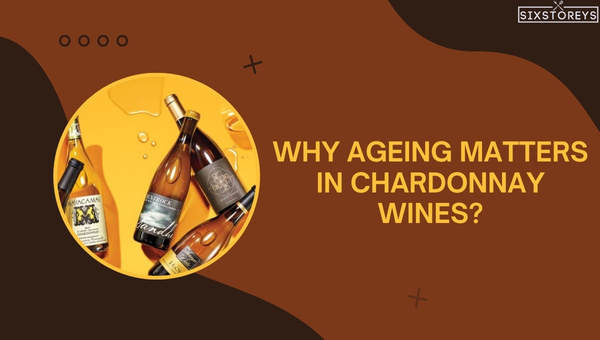 Why Ageing Matters in Chardonnay Wines?