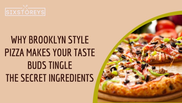 Why Brooklyn Style Pizza Makes Your Taste Buds Tingle: The Secret Ingredients