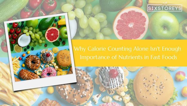 Why Calorie Counting Alone Isn't Enough: Importance of Nutrients in Fast Foods