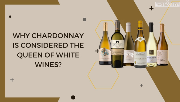 Why Chardonnay is Considered the Queen of White Wines?