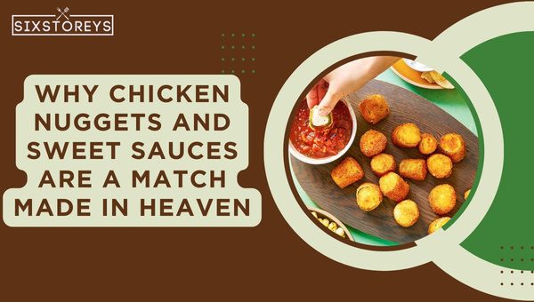 Why Chicken Nuggets and Sweet Sauces are a Match Made in Heaven?