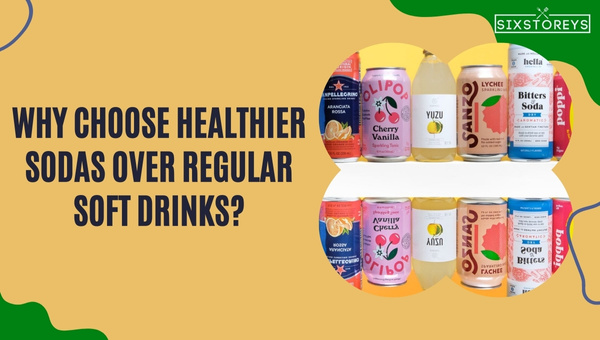 Why Choose Healthier Sodas Over Regular Soft Drinks?