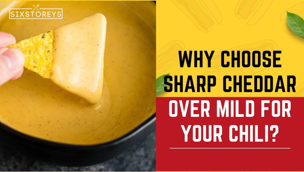 Why Choose Sharp Cheddar over Mild for Your Chili?