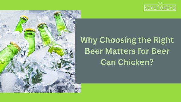 Why Choosing the Right Beer Matters for Beer Can Chicken?