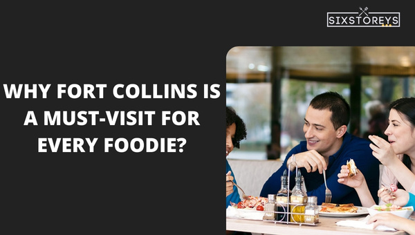 Why Fort Collins is a Must-Visit for Every Foodie?