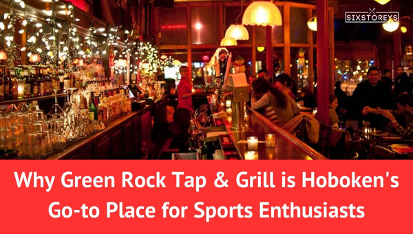 Why Green Rock Tap & Grill is Hoboken's Go-to Place for Sports Enthusiasts?