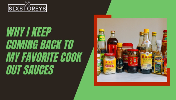 Why I Keep Coming Back to My Favorite Cook Out Sauces?