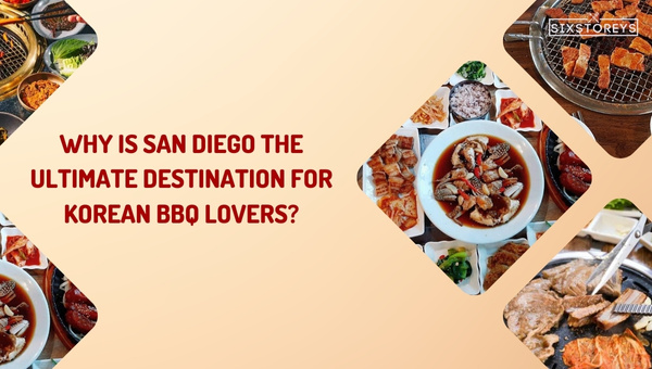 Why Is San Diego the Ultimate Destination for Korean BBQ Lovers?