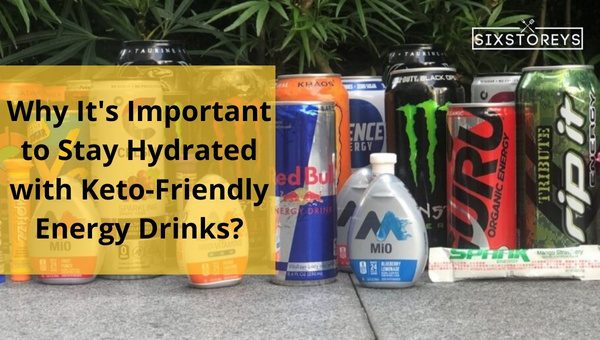 Why It's Important to Stay Hydrated with Keto-Friendly Energy Drinks?