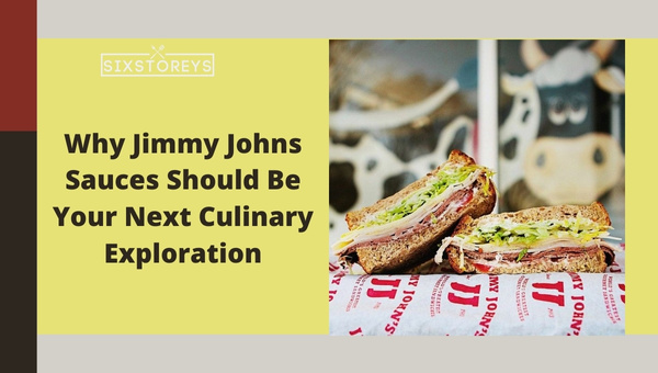 Why Jimmy Johns Sauces Should Be Your Next Culinary Exploration?