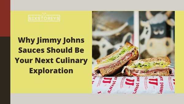 Why Jimmy Johns Sauces Should Be Your Next Culinary Exploration?