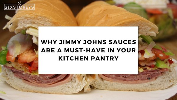 Why Jimmy Johns Sauces are a Must-Have in Your Kitchen Pantry?