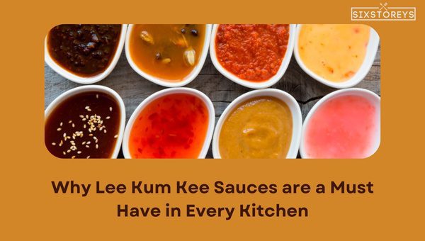 Why Lee Kum Kee Sauces are a Must-Have in Every Kitchen?