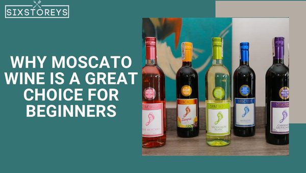Why Moscato Wine is a Great Choice for Beginners?