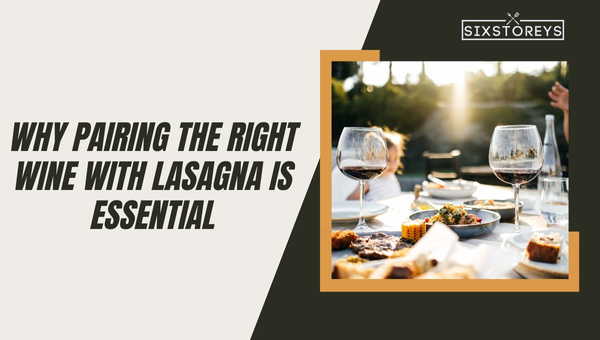 Why Pairing the Right Wine with Lasagna is Essential?