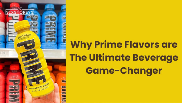 Tại sao các hương vị Prime là người thay đổi trò chơi đồ uống cuối cùng?