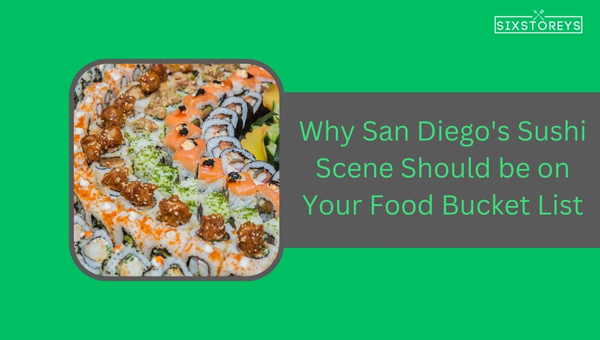 Why San Diego's Sushi Scene Should be on Your Food Bucket List?