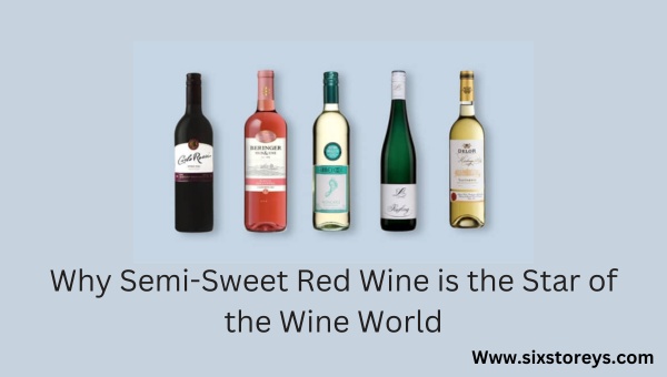 Why Semi-Sweet Red Wine is the Star of the Wine World?