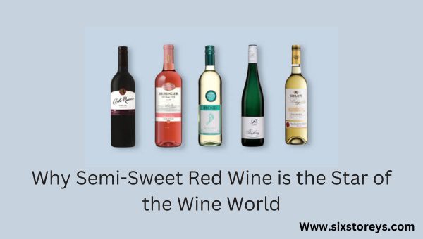 Why Semi-Sweet Red Wine is the Star of the Wine World?