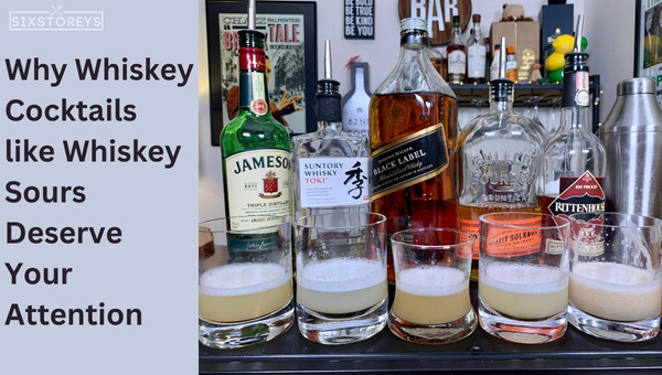 Why Whiskey Cocktails like Whiskey Sours Deserve Your Attention?