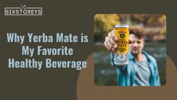 Why Yerba Mate is My Favorite Healthy Beverage?