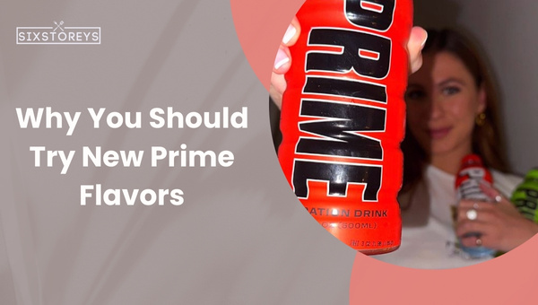 چرا باید طعم های جدید Prime را امتحان کنید؟