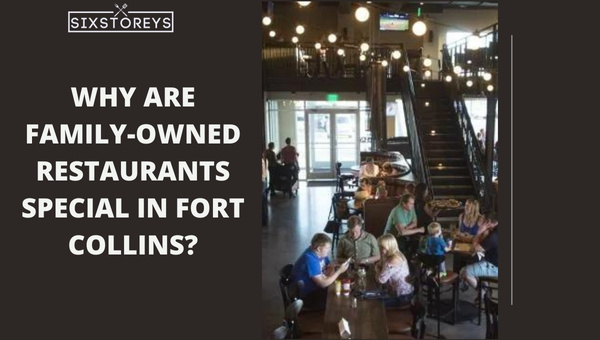 Why are Family-Owned Restaurants Special in Fort Collins?