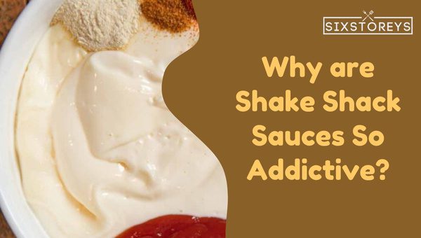 Why are Shake Shack Sauces So Addictive?