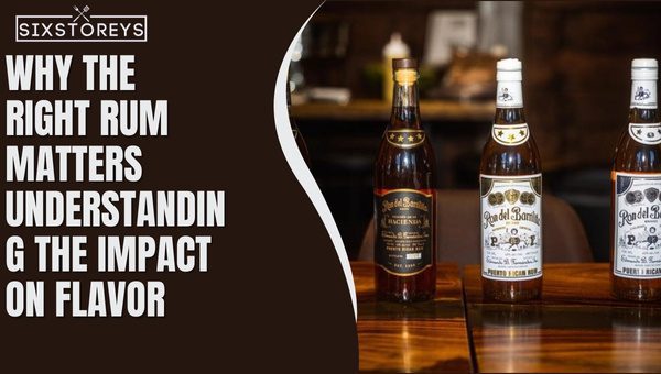 Why the Right Rum Matters: Understanding the Impact on Flavor