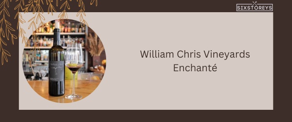 William Chris Vineyards Enchanté - Best Red Blend Wine in 2024