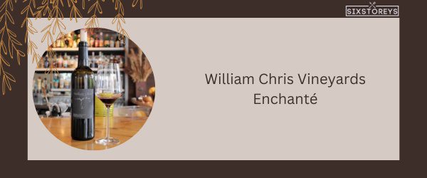 William Chris Vineyards Enchanté - Best Red Blend Wine in 2025
