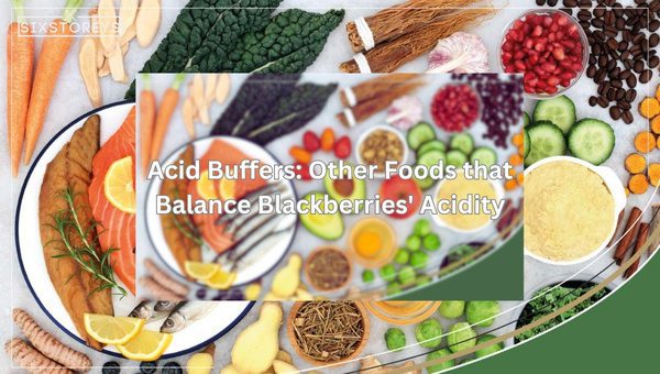Acid Buffers: Other Foods That Balance Blackberries' Acidity