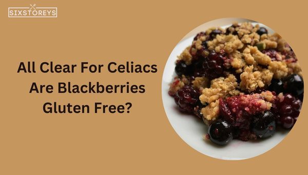 All Clear For Celiacs: Are Blackberries Gluten Free?