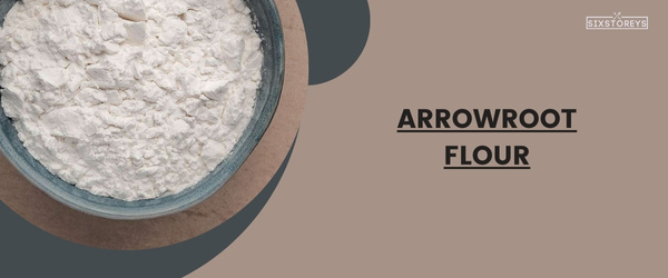 Arrowroot Flour - Best Masa Harina Substitute