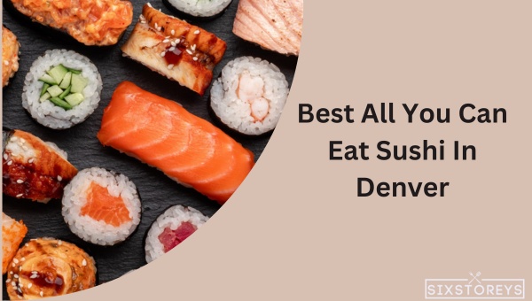 Best All You Can Eat Sushi In Denver