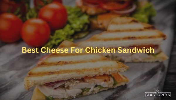 Best Cheeses For Chicken Sandwich in 2024