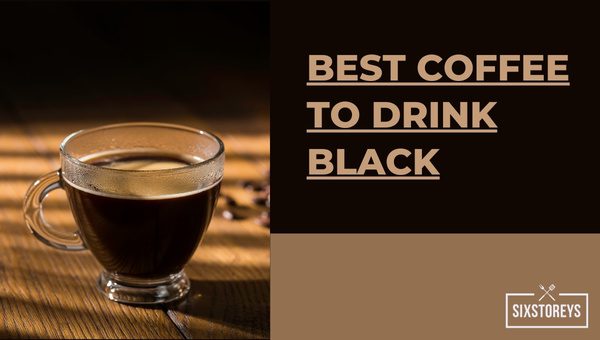 Best Coffee to Drink Black in 2024