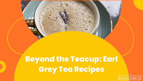 Beyond the Teacup: Earl Grey Tea Recipes