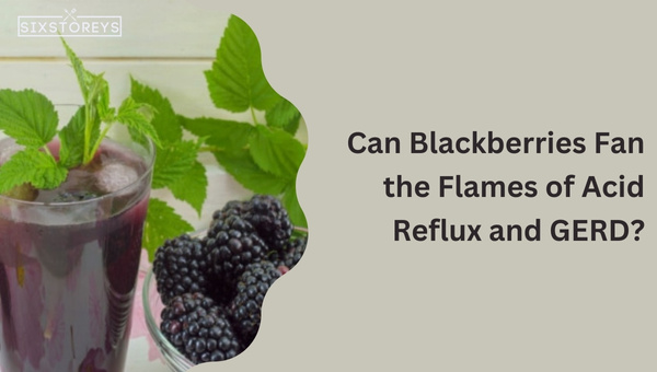 Can Blackberries Fan the Flames of Acid Reflux and GERD?