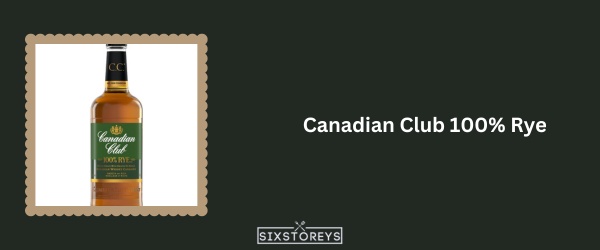 Canadian Club 100% Rye - Best Canadian Whiskey