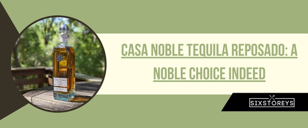 Casa Noble Tequila Reposado - Best Reposado Tequila of 2024