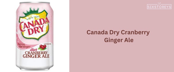 Canada Dry Cranberry Ginger Ale - Best Canada Dry Flavor of 2023